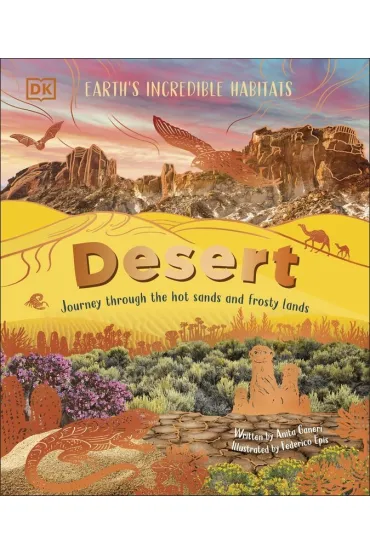 Desert. Journey Through the Hot Sands and Frosty Lands - Anita Ganeri