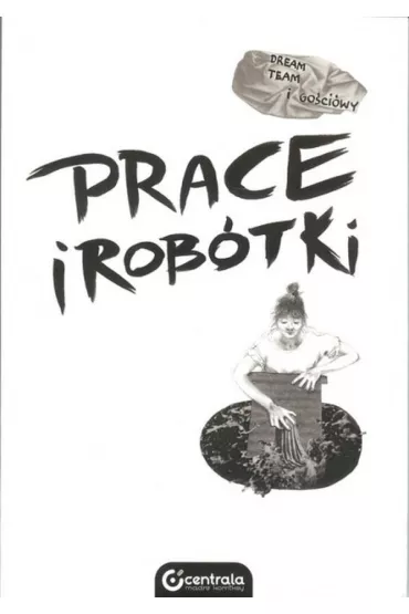 Prace i rob�tki - Dream Team i go�ci�wy