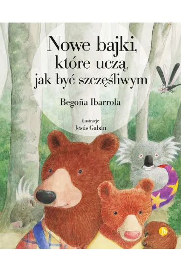 Nowe bajki, kt�re ucz�, jak by� szcz�liwym - Begona Ibarrola