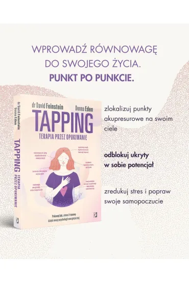 Tapping. Terapia przez opukiwanie. Pokonaj l�k, stres i traum� dzi�ki mocy psychologii energetycznej - David Feinstein, Donna Eden
