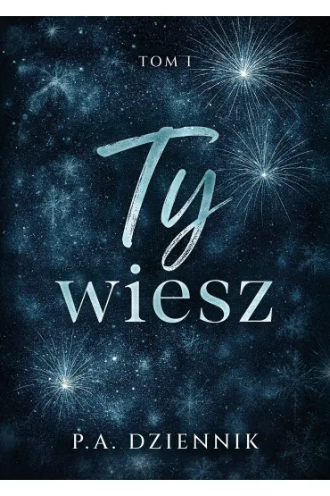 Ty wiesz. Tom 1 - Patrycja  Dziennik