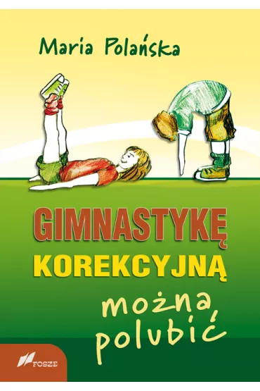 Gimnastyk� korekcyjn� mo�na polubi� - Maria Pola�ska