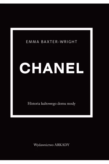 Chanel. Historia kultowego domu mody - Emma  Baxter-Wright