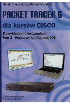 Packet Tracer 6 dla kursw CISCO. Tom 2. Podstawy konfiguracji IOS