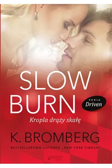 Slow Burn. Kropla dr��y ska��. Driven. Tom 5 - K. Bromberg