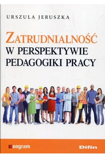 Zatrudnialno�� w perspektywie pedagogiki pracy - Urszula Jeruszka