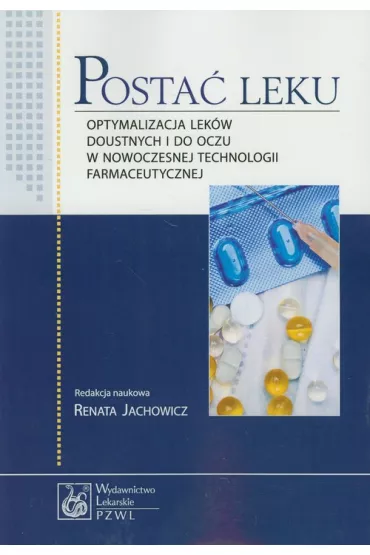 Posta� leku. Optymalizacja lek�w doustnych i do oczu w nowoczesnej technologii farmaceutycznej
