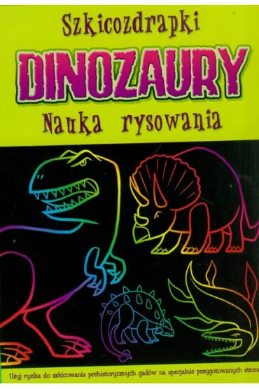 Szkicozdrapki. Dinozaury. Nauka rysowania