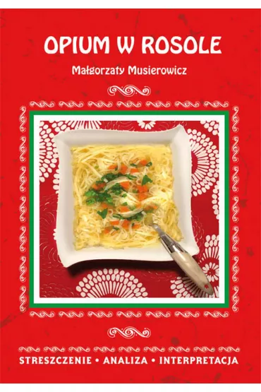 Opium w rosole Ma�gorzaty Musierowicz. Streszczenie, analiza, interpretacja - Danuta Anusiak