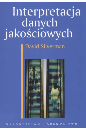 Interpretacja danych jako�ciowych. Metody analizy rozmowy, tekstu i interakcji. - David Silverman