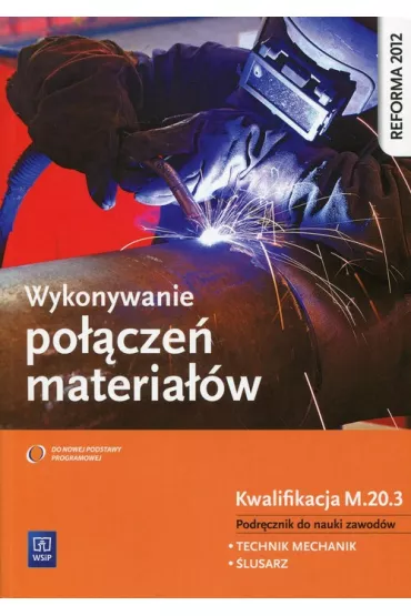 Wykonywanie po��cze� materia��w. Kwalifikacja M.20.3. Podr�cznik do nauki zawod�w technik mechanik i �lusarz - Janusz Figurski, Stanis�aw Popis
