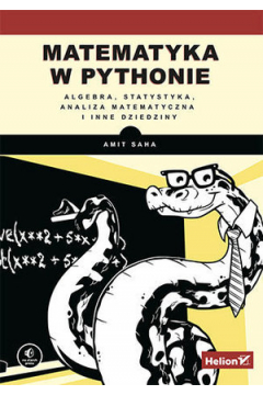 Matematyka w Pythonie. Algebra, statystyka, analiza matematyczna i inne dziedziny