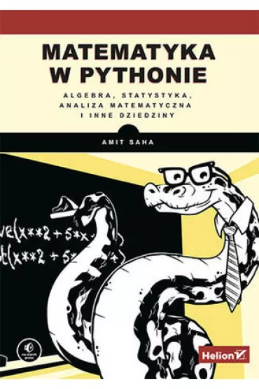 Matematyka w Pythonie. Algebra, statystyka, analiza matematyczna i inne dziedziny - Amit Saha