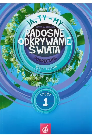 Ja, Ty - My. Radosne odkrywanie �wiata. Klasa 3. Podr�cznik Cz�� 1 - Joanna Bia�obrzeska