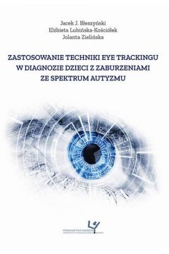eBook Zastosowanie techniki eye trackingu w diagnozie dzieci z zaburzeniami ze spektrum autyzmu pdf