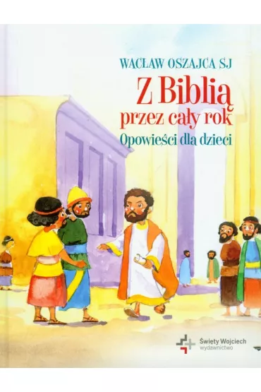 Z Bibli� przez ca�y rok. Opowie�ci dla dzieci - Wac�aw Oszajca