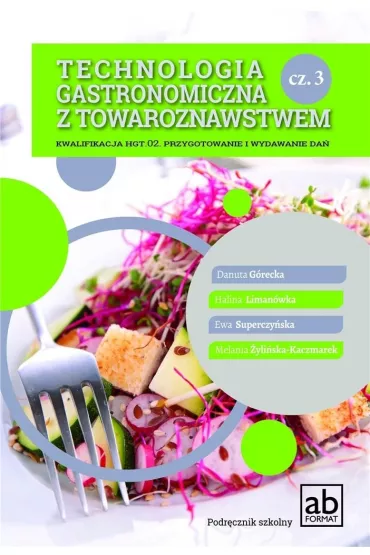 Technologia gastronomiczna z towaroznastwem. Cz�� 3. Kwalifikacja HGT.02. Przygotowanie i wydawanie da� - Danuta G�recka, Ewa Superczy�ska, Halina Liman�wka, Melania �yli�ska-Kaczmarek