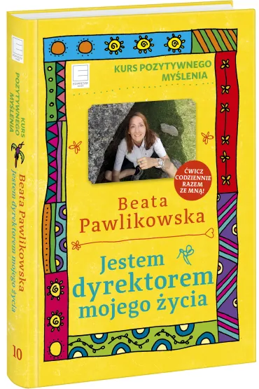 Jestem dyrektorem mojego �ycia. Kurs pozytywnego my�lenia 10 - Beata Pawlikowska