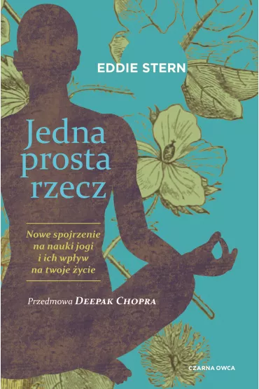 Jedna prosta rzecz. Nowe spojrzenie na nauki jogi i ich wp�yw na twoje �ycie - Barbara  Szelewa, Eddie  Stern