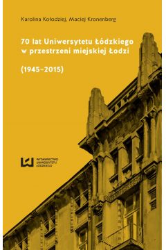 eBook 70 lat Uniwersytetu dzkiego w przestrzeni miejskiej odzi (1945-2015) pdf