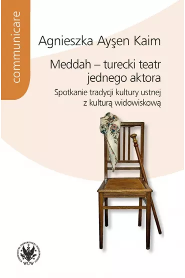 Meddah turecki teatr jednego aktora Spotkanie tradycji kultury ustnej z kultur� widowiskow� - Agnieszka Aysen Kaim