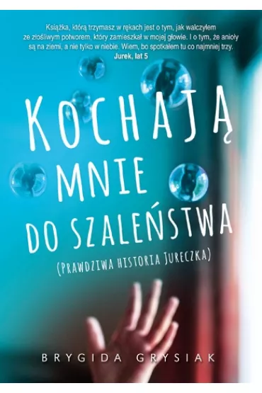 Kochaj� mnie do szale�stwa. Prawdziwa historia Jureczka - Brygida Grysiak