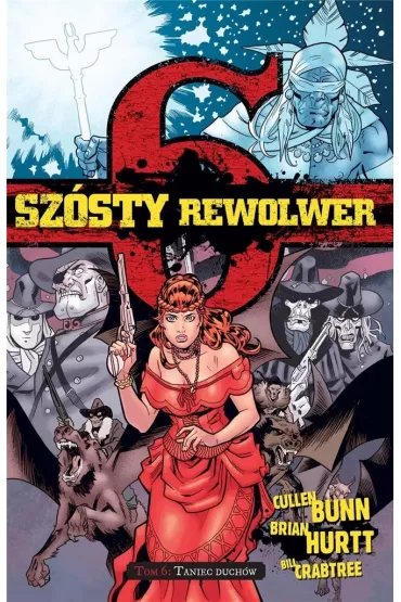 Taniec duch�w. Sz�sty rewolwer. Tom 6 - Brian Hurtt, Cullen Bunn, Bill Crabtree