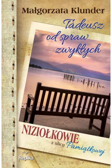 Tadeusz od spraw zwyk�ych. Nizio�kowie z ulicy Pami�tkowej. Tom 4 - Ma�gorzata Klunder