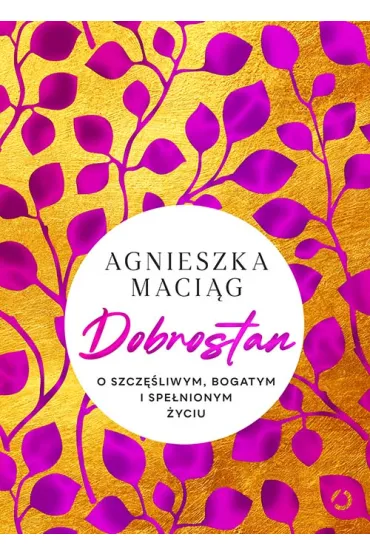 Dobrostan. O szcz�liwym, bogatym i spe�nionym �yciu - Agnieszka Maci�g