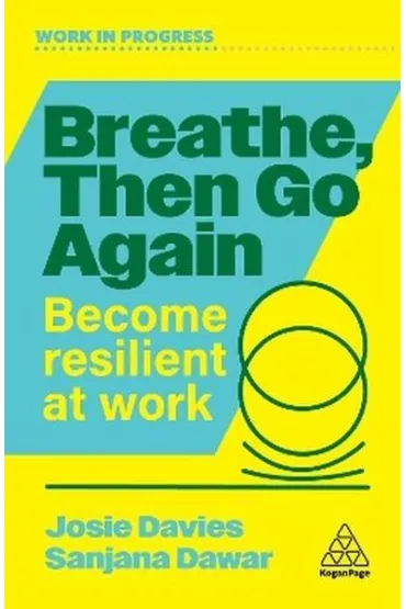 Breathe, Then Go Again. Become Resilient at Work - Josie  Davies