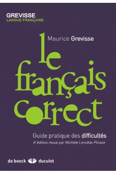 Francais correct Guide pratique des difficultes - Maurice Grevisse, Michele Lenoble-Pinson