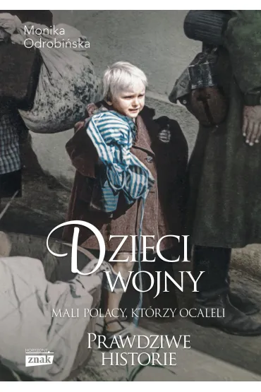Dzieci wojny. Mali Polacy, kt�rzy ocaleli - Monika  Odrobi�ska