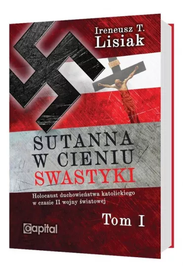 Sutanna w cieniu swastyki tom I - Ireneusz T. Lisiak