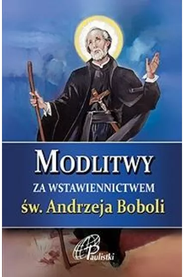 Modlitwy za wstawiennictwem �w. Andrzeja Boboli