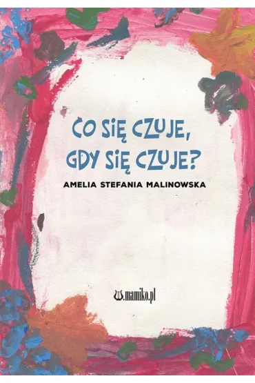 Co si� czuje, gdy si� czuje? - Amelia Stefania Malinowska