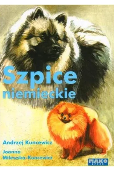 Szpice niemieckie - Andrzej  Kuncewicz, Joanna  Milewska-Kuncewicz