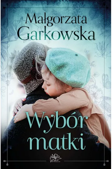 Wyb�r matki. Tom 1 - Ma�gorzata Garkowska