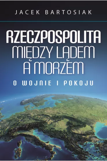 eBook Rzeczpospolita mi�dzy l�dem, a morzem mobi epub - Jacek Bartosiak