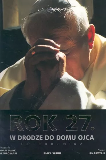 Rok 27. W drodze do domu Ojca - Adam Bujak, Arturo Mari, Jan Pawe Ii