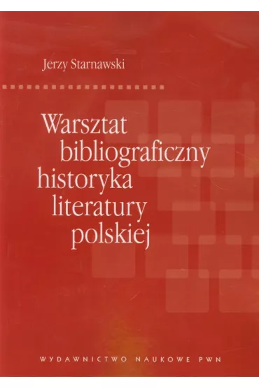 Warsztat bibliograficzny historyka literatury polskiej - Jerzy Starnawski