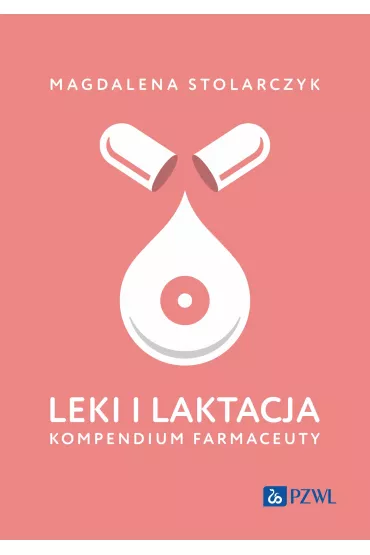 Leki i laktacja. Kompendium farmaceuty - Magdalena Stolarczyk