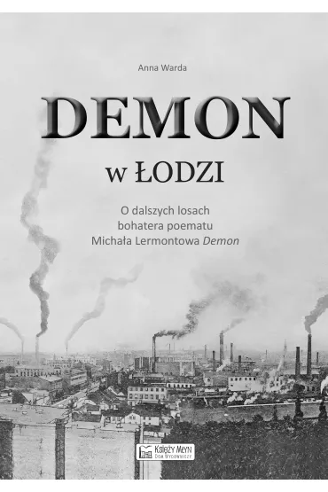 Demon w �odzi. O dalszych losach bohatera poematu Micha�a Lermontowa &bdquo;Demon` - Anna  Warda
