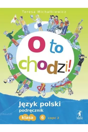 Polski SP 6 O to chodzi! Podr�cznik cz.2 - Teresa Micha�kiewicz