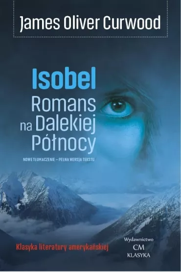 Isobel. Romans na Dalekiej P�nocy - James Oliver Curwood