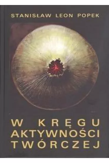 W kr�gu aktywno�ci tw�rczej - Stanis�aw Leon Popek