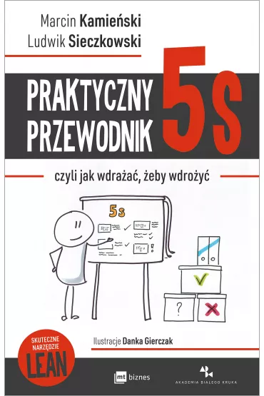 Praktyczny przewodnik 5s, czyli jak wdra�a�, �eby wdro�y� - Ludwik Sieczkowski, Marcin Kamie�ski