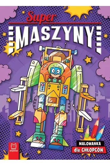 Supermaszyny Malowanka dla ch�opc�w - Agnieszka Bator
