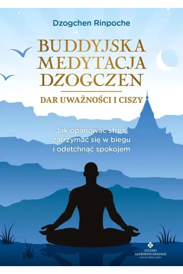 Buddyjska medytacja Dzogczen – dar uwa�no�ci i ciszy - Dzogchen Rinpoche