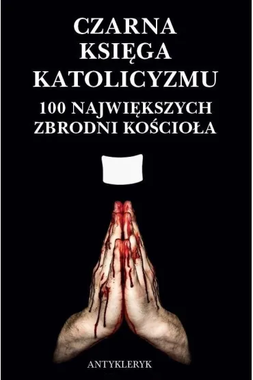 Czarna Ksi�ga Katolicyzmu. 100 najwi�kszych... - Antykleryk