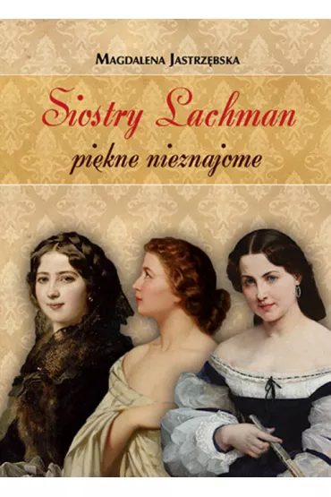 Siostry Lachman. Pi�kne nieznajome - Magdalena Jastrz�bska
